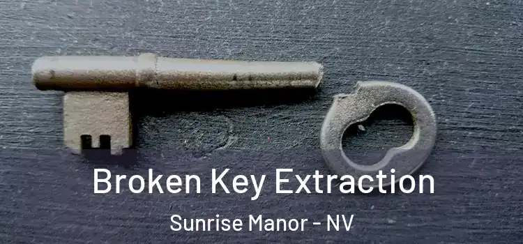  Broken Key Extraction Sunrise Manor - NV